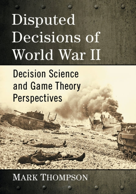 Book cover of: Disputed Decisions of World War II. By: Mark Thompson