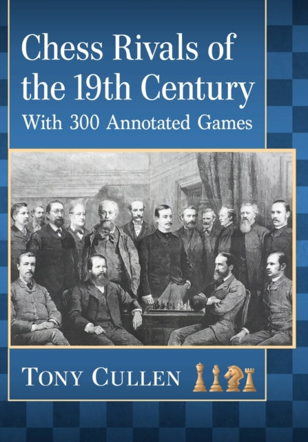 Book cover of: Chess Rivals of the 19th Century. By: Tony Cullen