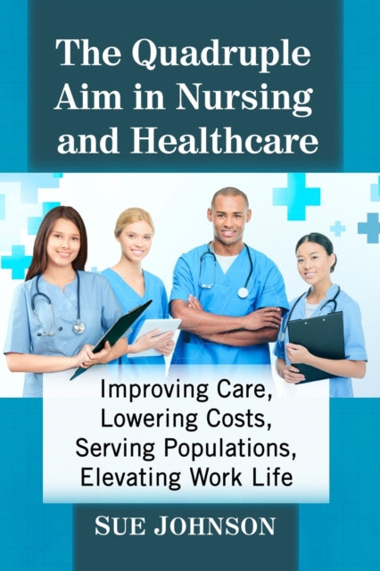 Book cover of: Quadruple Aim in Nursing and Healthcare. By: Sue Johnson - undifferentiated