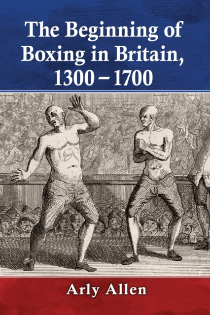 Book cover of: Beginning of Boxing in Britain, 1300-1700. By: Arly Allen