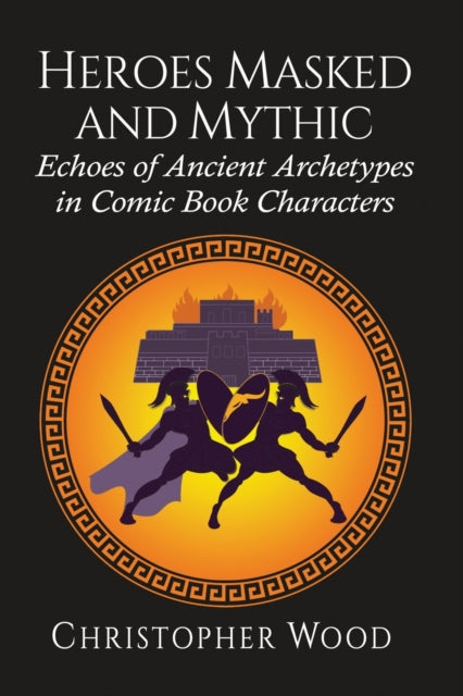 Book cover of: Heroes Masked and Mythic. By: Wood, Christopher