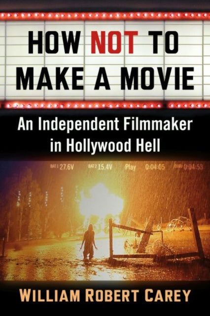 Book cover of: How Not to Make a Movie. By: William Robert Carey