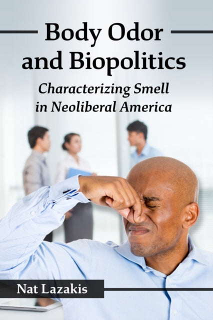 Book cover of: Body Odor and Biopolitics. By: Nat Lazakis