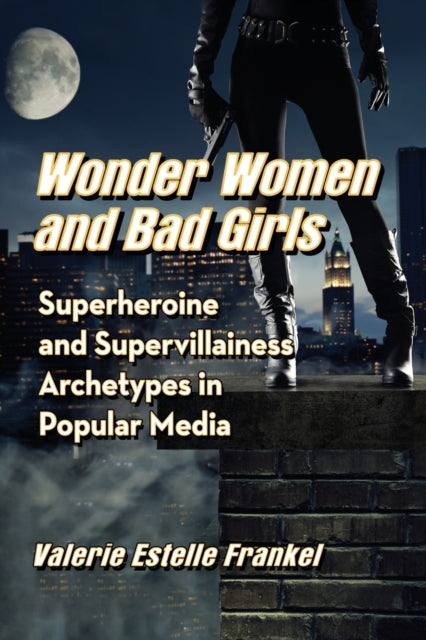 Book cover of: Wonder Women and Bad Girls. By: Valerie Estelle Frankel