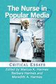 Book cover of: Nurse in Popular Media. By: Marcus K. Harmes