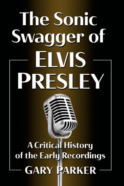 Book cover of: Sonic Swagger of Elvis Presley. By: Gary Parker