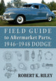 Book cover of: Field Guide to Aftermarket Parts, 1946-1948 Dodge. By: Robert K. Riley