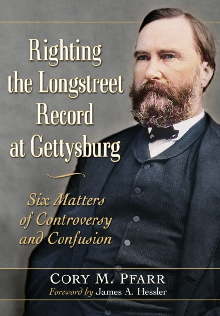 Book cover of: Righting the Longstreet Record at Gettysburg. By: Cory M. Pfarr