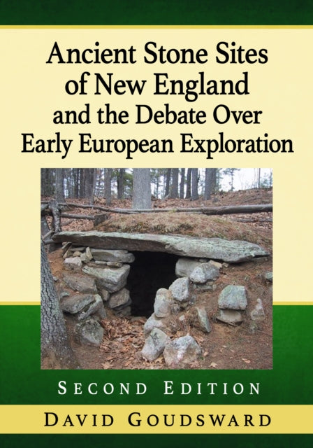Book cover of: Ancient Stone Sites of New England and the Debate Over Early European Exploration, 2d ed.. By: David Goudsward