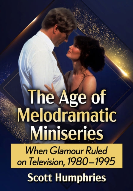 Book cover of: Age of Melodramatic Miniseries. By: Scott Humphries