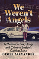 Book cover of: We Weren't Angels. By: Geoff Alexander