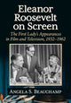 Book cover of: Eleanor Roosevelt on Screen. By: Angela S. Beauchamp