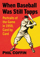 Book cover of: When Baseball Was Still Topps. By: Phil Coffin
