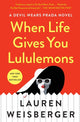 Book cover of: When Life Gives You Lululemons. By: Lauren Weisberger