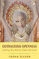 Book cover of: Outrageous Openness. By: Tosha Silver