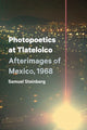 Book cover of: Photopoetics at Tlatelolco. By: Samuel Steinberg