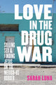Book cover of: Love in the Drug War. By: Sarah Luna