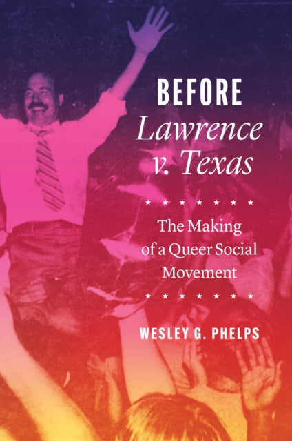 Book cover of: Before Lawrence V. Texas. By: Wesley G. Phelps