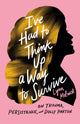 Book cover of: I've Had to Think Up a Way to Survive. By: Lynn Melnick