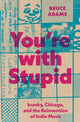 Book cover of: You're with Stupid. By: Bruce Adams