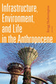 Book cover of: Infrastructure, Environment, and Life in the Anthropocene. By: Kregg Hetherington