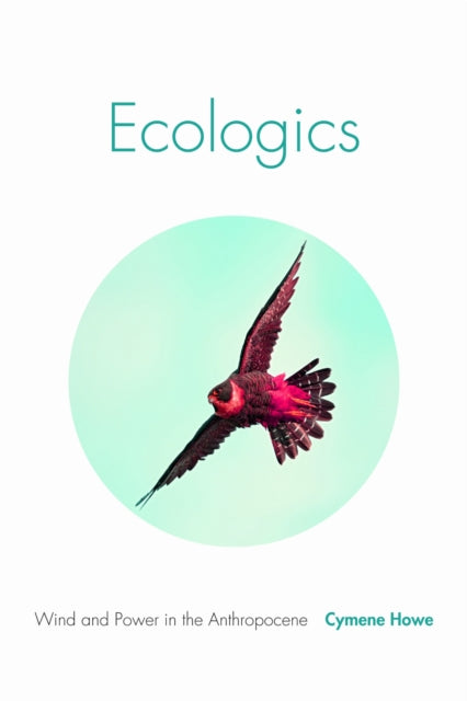 Book cover of: Ecologics. By: Cymene Howe