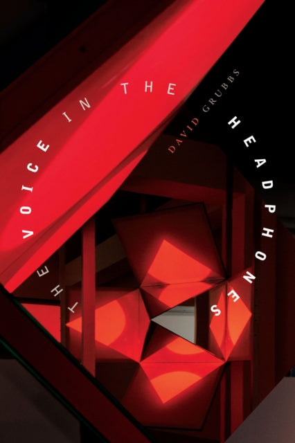 Book cover of: Voice in the Headphones. By: David Grubbs
