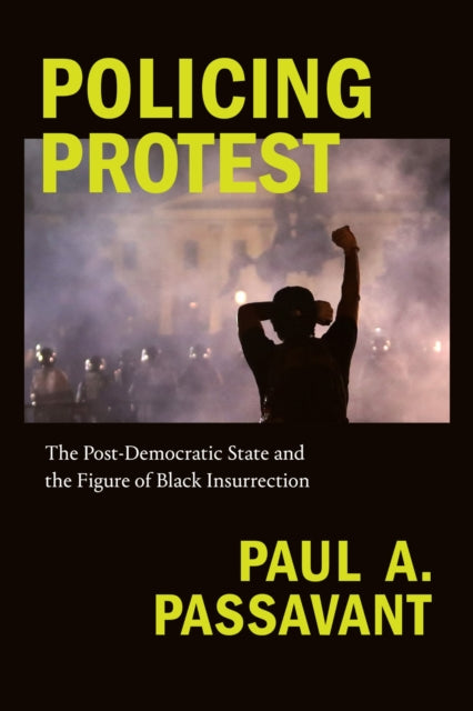 Book cover of: Policing Protest. By: Paul A. Passavant