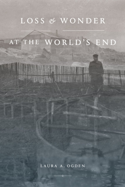 Book cover of: Loss and Wonder at the World's End. By: Laura A. Ogden