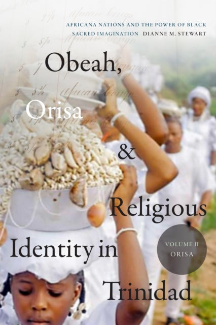 Book cover of: Obeah, Orisa, and Religious Identity in Trinidad, Volume II, Orisa. By: Dianne M. Stewart