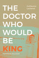 Book cover of: Doctor Who Would Be King. By: Guillaume Lachenal