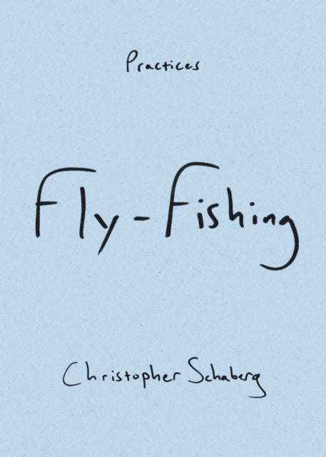 Book cover of: Fly-Fishing. By: Christopher Schaberg