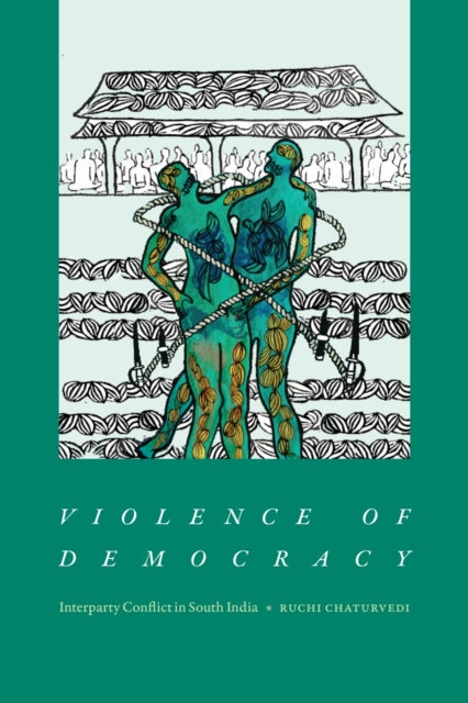 Book cover of: Violence of Democracy. By: Ruchi Chaturvedi