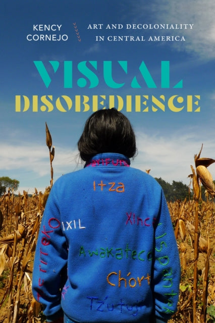Book cover of: Visual Disobedience. By: Kency Cornejo