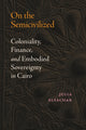 Book cover of: On the Semicivilized. By: Julia Elyachar