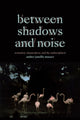 Book cover of: Between Shadows and Noise. By: Amber Jamilla Musser