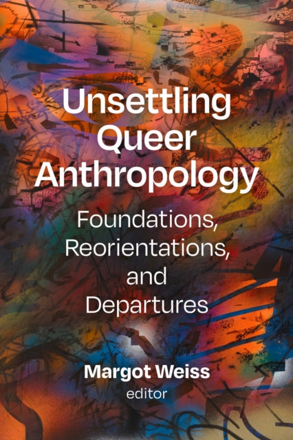 Book cover of: Unsettling Queer Anthropology. By: Margot Weiss (undifferentiated)