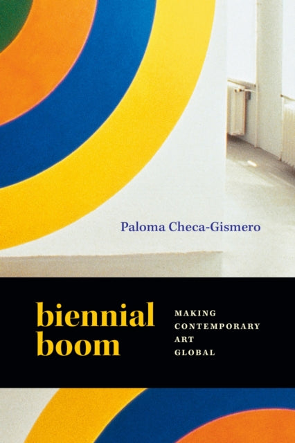 Book cover of: Biennial Boom. By: Paloma Checa-Gismero