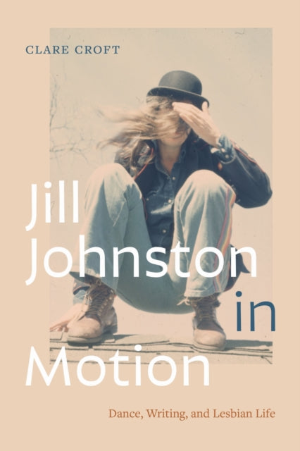 Book cover of: Jill Johnston in Motion. By: Clare Croft