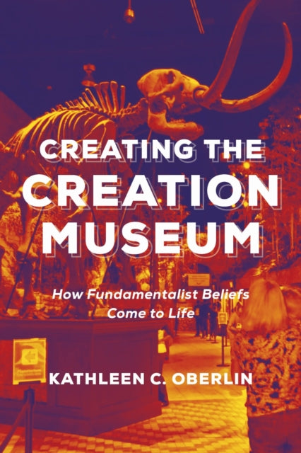 Book cover of: Creating the Creation Museum. By: Kathleen C. Oberlin