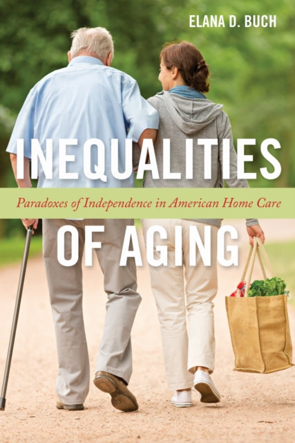 Book cover of: Inequalities of Aging. By: Elana D. Buch