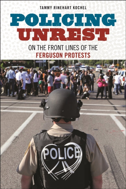 Book cover of: Policing Unrest. By: Tammy Rinehart Kochel