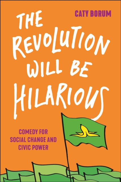 Book cover of: Revolution Will Be Hilarious. By: Caty Borum
