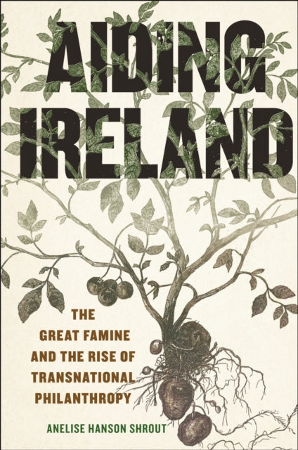 Book cover of: Aiding Ireland. By: Anelise Hanson Shrout