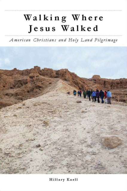 Book cover of: Walking Where Jesus Walked. By: Hillary Kaell