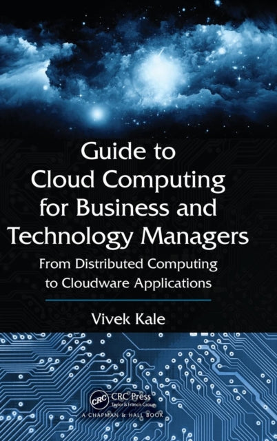 Book cover of: Guide to Cloud Computing for Business and Technology Managers. By: Vivek Kale
