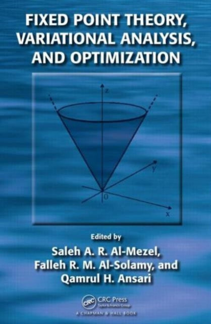 Book cover of: Fixed Point Theory, Variational Analysis, and Optimization. By: Saleh Abdullah R. Al-Mezel