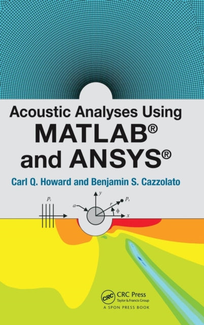 Book cover of: Acoustic Analyses Using Matlab® and Ansys®. By: Carl Q. Howard