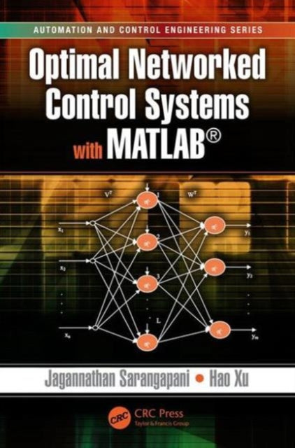 Book cover of: Optimal Networked Control Systems with MATLAB. By: Jagannathan Sarangapani