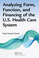 Book cover of: Analyzing Form, Function, and Financing of the U.S. Health Care System. By: Paula Stamps Duston